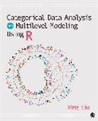 Xing Liu, Xing (Eastern Connecticut State University) Liu, Liu Xing, Inc. SAGE Publications - Categorical Data Analysis and Multilevel Modeling Using R