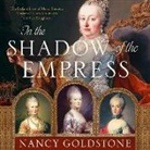 Nancy Goldstone, Emma Newman - In the Shadow of the Empress Lib/E: The Defiant Lives of Maria Theresa, Mother of Marie Antoinette, and Her Daughters (Audio book)
