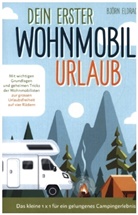 Björn Elderdracher, Björn Elderdracher - Dein erster Wohnmobil-Urlaub - Das kleine 1x1 für ein gelungenes Campingerlebnis