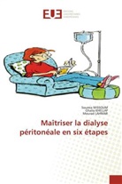 Ghalia Khellaf, Mourad Lahmar, Soumia Missoum - Maîtriser la dialyse péritonéale en six étapes