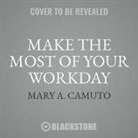 Mary A. Camuto, Pam Ward - Make the Most of Your Workday: Be More Productive, Engaged, and Satisfied as You Conquer the Chaos at Work (Hörbuch)