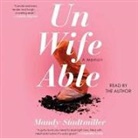 Mandy Stadtmiller - Unwifeable: A Memoir (Audio book)