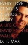 D. T. Max, Malcolm Hillgartner - Every Love Story Is a Ghost Story: A Life of David Foster Wallace (Hörbuch)