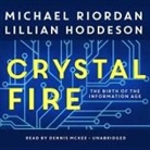 Lillian Hoddeson, Michael Riordan, Dennis McKee - Crystal Fire: The Birth of the Information Age (Audio book)