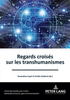Cayol, Amandin Cayol, Amandine Cayol, GAILLARD, Gaillard, Emilie Gaillard - Regards croisés sur les transhumanismes