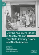 Paul Lerner, Anne Schenderlein, Uw Spiekermann, Uwe Spiekermann - Jewish Consumer Cultures in Nineteenth and Twentieth-Century Europe and North America