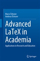 Andreas Öchsner, Marc Öchsner, Marco Öchsner - Advanced LaTeX in Academia