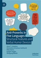 Péter Barta, Hriszt Hrisztova-Gotthardt, Hrisztalina Hrisztova-Gotthardt, Wolfgang Mieder, Ann T Litovkina, Anna T Litovkina... - Anti-Proverbs in Five Languages