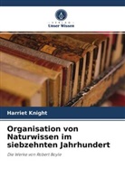 Harriet Knight - Organisation von Naturwissen im siebzehnten Jahrhundert