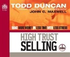 Todd Duncan - High Trust Selling: Make More Money in Less Time with Less Stress (Audio book)