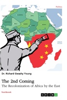 Richard Young - The 2nd Coming. The Recolonization of Africa by the East