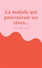 Michele Daniel Capra - La malade qui poursuivait ses rêves...