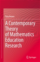 Tony Brown - A Contemporary Theory of Mathematics Education Research