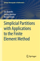 Ja Brandts, Jan Brandts, Michal K¿í¿ek, Serge Korotov, Sergey Korotov, Michal Krízek - Simplicial Partitions with Applications to the Finite Element Method
