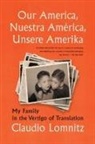 Claudio Lomnitz - Our America, Nuestra America, Unsere Amerika