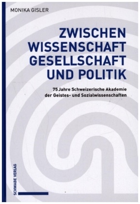 Monika Gisler - Zwischen Wissenschaft, Gesellschaft und Politik - 75 Jahre Schweizerische Akademie der Geistes- und Sozialwissenschaften