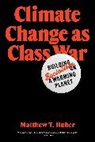 Matthew T. Huber, Huber Matthew T. - Climate Change As Class War
