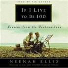 Neenah Ellis, Neenah Ellis, VARIOUS - If I Live to Be 100 Lib/E: Lessons from the Centenarians (Audio book)