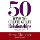 Steve Chandler, Steve Chandler - 50 Ways to Create Great Relationships: How to Stop Taking and Start Giving (Audio book)