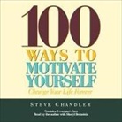 Steve Chandler, Steve Chandler - 100 Ways to Motivate Yourself Lib/E: Change Your Life Forever (Audio book)
