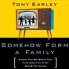 Tony Earley, Tony Earley - Somehow Form a Family: Stories That Are Mostly True (Audio book)