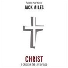 Jack Miles, Grover Gardner - Christ: A Crisis in the Life of God: A Crisis in the Life of God (Audio book)