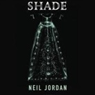Neil Jordan, Terry Donnelly - Shade (Audio book)