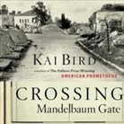 Kai Bird, Joe Caron - Crossing Mandelbaum Gate: Coming of Age Between the Arabs and Israelis, 1956-1978 (Audio book)