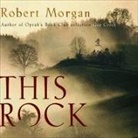 Robert Morgan, Rosemary Alexander, Robert Clotworthy - This Rock (Audio book)