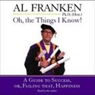 Al Franken, Al Franken - Oh, the Things I Know!: A Guide to Success, Or, Failing That, Happiness (Audio book)