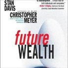 Stan Davis, Christopher Meyer, Alan Sklar - Future Wealth (Audio book)