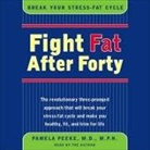 F. a. C. P., Pamela Peeke, Pamela Peeke - Fight Fat After Forty: Break Your Stress-Fat Cycle (Audio book)