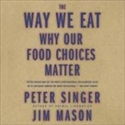 Jim Mason, Peter Singer, Rick Adamson - The Way We Eat: Why Our Food Choices Matter (Audio book)