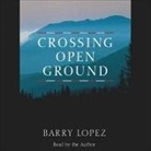 Barry Lopez, Barry Lopez - Crossing Open Ground (Audio book)