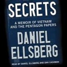 Daniel Ellsberg, Dan Cashman, Daniel Ellsberg - Secrets: A Memoir of Vietnam and the Pentagon Papers (Audio book)