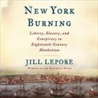 Jill Lepore, Beth McDonald - New York Burning: Liberty, Slavery, and Conspiracy in Eighteenth-Century Manhattan (Audio book)