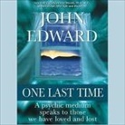 John Edward, John Edward - One Last Time: A Psychic Medium Speaks to Those We Have Loved and Lost (Audio book)