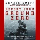 Dennis Smith, Ensemble Cast, Eric Conger - Report from Ground Zero: The Story of the Rescue Efforts at the World Trade Center (Audio book)