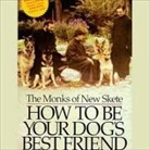 The Monks of New Skete, Michael Wager - How to Be Your Dog's Best Friend Lib/E: A Training Manual for Dog Owners (Audio book)