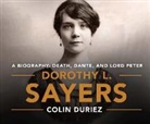 Colin Duriez - Dorothy L. Sayers: A Biography: Death, Dante and Lord Peter Wimsey (Hörbuch)