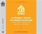 Lea Ann Garfias - A Friendly Guide to Homeschooling: Selections from Everything You Need to Know about Homeschooling (Audio book)