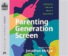 Jonathan Mckee - Parenting Generation Screen: Guiding Your Kids to Be Wise in a Digital World (Audio book)