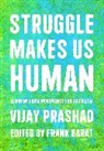 Frank Barat, Barat Frank, Vijay Prashad, Vjay Prashad, Prashad Vijay - Struggle Is What Makes Us Human