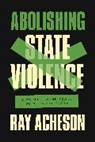 Ray Acheson - Abolishing State Violence
