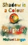 Michael Langan, Matt Addis - Shadow Is a Colour as Light Is (Audiolibro)