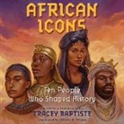 Tracey Baptiste, Karne Chilton - African Icons Lib/E: Ten People Who Shaped History (Hörbuch)