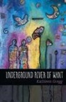 Kathleen Gregg - Underground River of Want