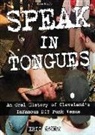 Ken Blaze, Eric Sandy, Ken Blaze - Speak in Tongues: An Oral History of Cleveland's Infamous DIY Punk Venue