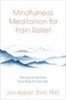 Jon Kabat-Zinn, Jon Kabat-Zinn Ph.D. - Mindfulness Meditation for Pain Relief