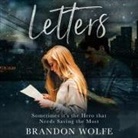 Brandon Wolfe, Joel Richards - Letters: Sometimes It's the Hero That Needs Saving the Most (Audio book)